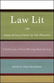 book cover of Law Lit: From Atticus Finch to The Practice: A Collection of Great Writing About the Law by Thane Rosenbaum