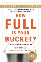 book cover of How Full Is Your Bucket : Positive Strategies for Life and Work by Tom Rath