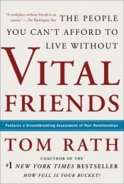 book cover of Vital Friends : The People You Can't Afford to Live Without by Tom Rath