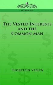 book cover of The Vested Interests and the Common Man by Thorstein Veblen