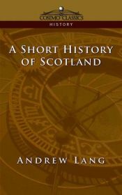 book cover of A Short History of Scotland by Andrew Lang