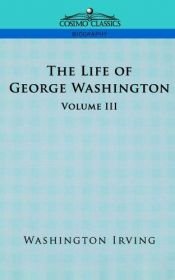 book cover of Life of George Washington : Volume III by Washington Irving