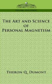book cover of The Art And Science Of Personal Magnetism by Theron Q. Dumont
