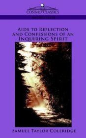 book cover of Aids to Reflection, and The Confessions of an Inquiring Spirit by Samuel Taylor Coleridge