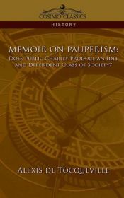 book cover of MEMOIR ON PAUPERISM: Does Public Charity Produce an Idle and Dependent Class of Society? by Alexis de Tocqueville