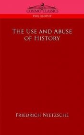 book cover of The Use and Abuse of History by Friedrich Nietzsche