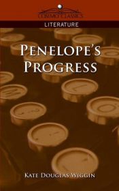 book cover of Penelopes progress : being such extracts from the commonplace book of Penelope Hamilton as relate to her experiences i by Kate Douglas Wiggin