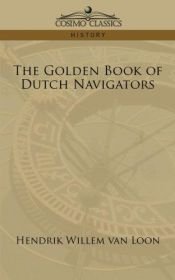 book cover of The Golden Book of the Dutch Navigators by Hendrik Willem van Loon