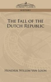 book cover of The fall of the Dutch republic by Hendrik Willem van Loon