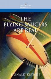 book cover of The Flying Saucers Are Real by Donald E. Keyhoe