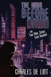 book cover of The Hour Before Dawn and Two Other Stories from Newford by Чарльз де Линт