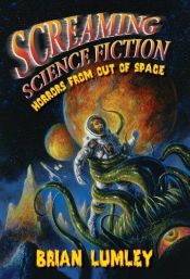 book cover of Screaming Science Fiction: Horrors From Out of Space by Brian Lumley