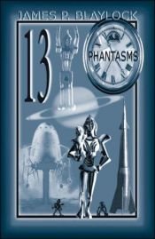 book cover of Thirteen phantasms by James Blaylock