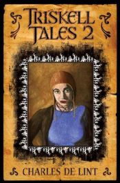 book cover of Triskell Tales 2: Six More Years of Chapbooks by Charles de Lint