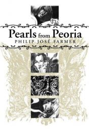 book cover of Pearls from Peoria by Philip José Farmer