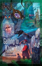 book cover of Getting to Know You by David Marusek