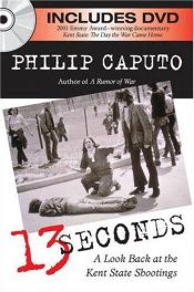 book cover of 13 Seconds: A Look Back at the Kent State Shootings by Philip Caputo
