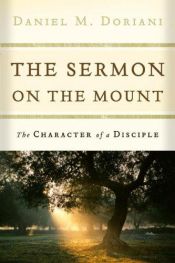 book cover of The Sermon on the Mount: The Character of a Disciple by Daniel M. Doriani