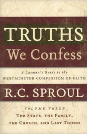 book cover of Truths We Confess:Vol 3 A Layman's Guide to the Westiminster Confession of Faith: Volume 3 by R. C. Sproul