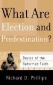 book cover of What Are Election and Predestination? (Basics of the Reformed Faith) by Richard D. Phillips