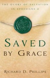 book cover of Saved by grace : the glory of salvation in Ephesians 2 by Richard D. Phillips