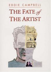 book cover of The fate of the artist : an autobiographical novel, with typographical anomalies, in which the author does not appear as himself by Eddie Campbell