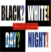 book cover of Black? white! day? night! by Laura Vaccaro Seeger