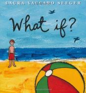 book cover of What if? by Laura Vaccaro Seeger
