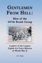 book cover of Gentlemen from Hell: Men of the 487th Bomb Group : Leaders of the Largest Eighth Air Force Mission of World War II by C. C. Neal
