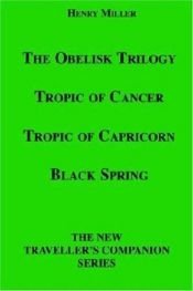 book cover of The Obelisk Trilogy: Tropic of Cancer, Tropic of Capricorn, Black Spring by Henry Miller