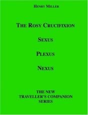 book cover of The Rosy Crucifixion: Sexus, Plexus, Nexus by Henry Miller