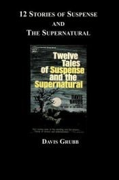 book cover of 12 Stories of Suspense and The Supernatural by Davis Grubb
