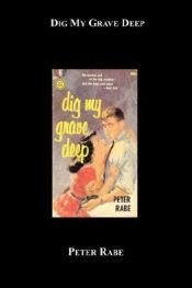 book cover of Dig My Grave Deep by Peter Rabe