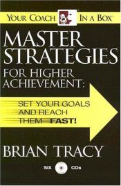 book cover of Master Strategies for Higher Achievement: Set Your Goals and Reach Them - Fast! (Your Coach in a Box) by Brian Tracy
