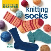 book cover of Getting Started Knitting Socks by Ann Budd