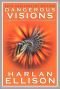 Nebezpečné vize : 33 povídek, které vybral a předmluvami opatřil Harlan Ellison