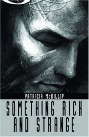 book cover of Something rich and strange by Patricia A. McKillip