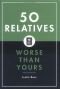 50 Relatives Worse Than Yours