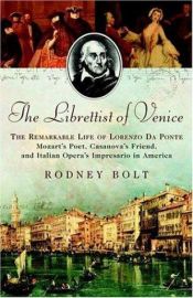 book cover of The Librettist of Venice: The Remarkable Life of Lorenzo Da Ponte--Mozart's Poet, Casanova's Friend, and Italian Opera's by Rodney Bolt