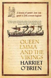 book cover of Queen Emma and the Vikings : a history of power, love, and greed in eleventh-century England by Harriet O'Brien