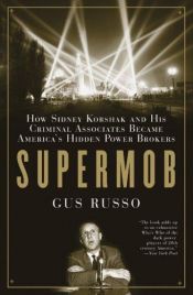 book cover of Supermob: How Sidney Korshak and His Criminal Associates Became America's Hidden Powerbrokers by Gus Russo