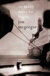 book cover of So Many Ways to Begin by Jon McGregor