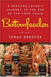 book cover of Bottomfeeder: A Seafood Lover's Journey to the End of the Food Chain by Taras Grescoe