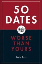 book cover of 50 Dates Worse Than Yours by Justin Racz