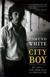 book cover of City Boy: My Life in New York During the 1960s and '70s by Edmund White