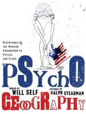 book cover of Psychogeography : disentangling the modern conundrum of psyche and place by Will Self