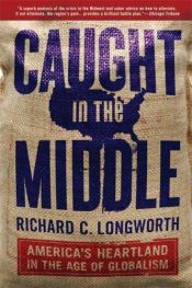 book cover of Caught in the Middle: America's Heartland in the Age of Globalism by Richard C. Longworth