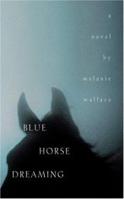 book cover of Blue Horse Dreaming by Melanie Wallace