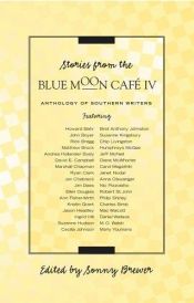 book cover of Stories from the Blue Moon Cafe IV by Sonny Brewer