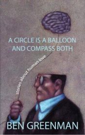 book cover of A Circle is a Balloon and Compass Both by Ben Greenman